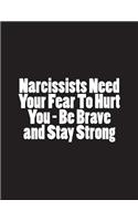 Narcissists Need Your Fear To Hurt You - Be Brave and Stay Strong: Notebook Large Size 8.5 x 11 Ruled 150 Pages