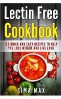 Lectin Free Cookbook: Quick and Easy Recipes To Help You Lose Weight And Live Longer