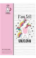 My Food Diary - Compatible With Weight Watchers - I am Still Unicorn: Perfect Bound 155 Pages, Meal Planner, Notes, To Do - 10 Weeks Food Tracking, Beverage Tracker, Optional Exercise Plan. Size: 7in x 10in