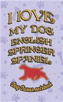 I Love My Dog English Springer Spaniel - Dog Owner Notebook: Doggy Style Designed Pages for Dog Owner's to Note Training Log and Daily Adventures.(77 I Love My Dog)