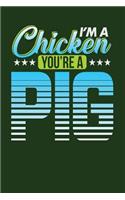 I'm a Chicken You're a Pig