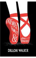 Friends, Family, And Other Tragedies