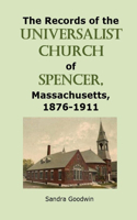 Records of the Universalist Church of Spencer, Massachusetts, 1876-1911