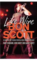 Live Wire: Bon Scott: A Memoir by Three People Who Knew Him Best