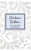 Election Button Collection Log Book: 50 Templated Sections for Indexing Your Collectables