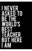I Never Asked to Be the World's Best Teacher But Here I Am