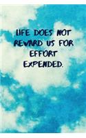 Life Does Not Reward Us for Effort Expended