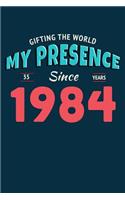 Gifting the World My Presence Since 1984 35th Birthday Notebook