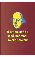 O Let Me Not Be Mad, Not Mad, Sweet Heaven!