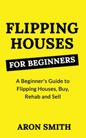 Flipping Houses for Beginners