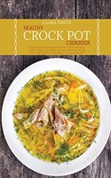 Healthy Crock Pot Cookbook: Tasty recipes that anyone can cook in a few and easy steps. Improve your health, get lean, avoid disease and lose weight fast, from 5 pound to 7 in 