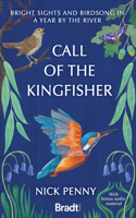 Call of the Kingfisher: Bright Sights and Birdsong in a Year by the River