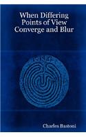 When Differing Points of View Converge and Blur