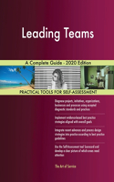 Leading Teams A Complete Guide - 2020 Edition