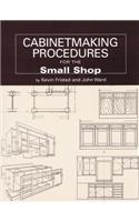 Cabinetmaking Procedures for the Small Shop