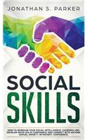 Social Skills: How to Increase your Social Intelligence, Charisma, Develop Rock-Solid Confidence and Connect with Anyone