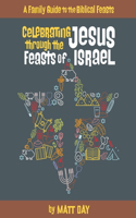 Celebrating Jesus Through the Feasts of Israel
