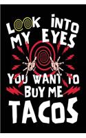 Look Into My Eyes You Want To Buy Me Tacos!: Lined Notebook Journal