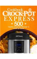 Crock Pot Express Cookbook: 500 Healthy Crock Pot Recipes to Cook at Home: 500 Healthy Crock Pot Recipes to Cook at Home