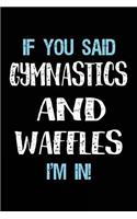 If You Said Gymnastics And Waffles I'm In