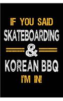 If You Said Skateboarding & Korean BBQ I'm In: Blank Lined Notebook Journal