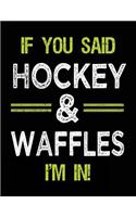 If You Said Hockey & Waffles I'm In: Unlined Blank Sketch Book