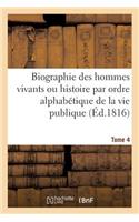 Biographie Des Hommes Vivants Ou Histoire Par Ordre Alphabétique de la Vie Publique. Tome 4