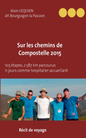 Sur les Chemins de Compostelle 2015: 103 étapes, 2 587 km parcourus, 11 jours comme hospitalier