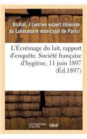 L'Écrémage Du Lait, Rapport d'Enquête. Société Française d'Hygiène, 11 Juin 1897