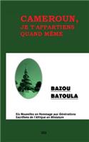 Cameroun, Je T' Appartiens Quand Même: Six Nouvelles en Hommage aux Sacrifices de l'Afrique en Miniature(French)