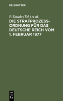 Die Strafprozeßordnung Für Das Deutsche Reich Vom 1. Februar 1877