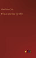 Briefe an seine Braut und Gattin