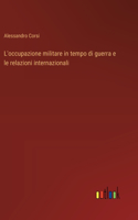 L'occupazione militare in tempo di guerra e le relazioni internazionali