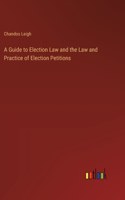 Guide to Election Law and the Law and Practice of Election Petitions
