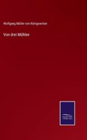 Von drei Mühlen