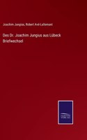 Des Dr. Joachim Jungius aus Lübeck Briefwechsel