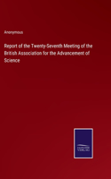 Report of the Twenty-Seventh Meeting of the British Association for the Advancement of Science