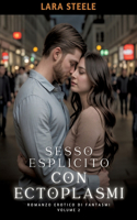 Sesso Esplicito con Ectoplasmi: Romanzo Erotico di Fantasmi. Volume 2