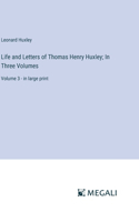 Life and Letters of Thomas Henry Huxley; In Three Volumes