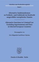 Alternative Sanktionsformen Zu Freiheits- Und Geldstrafe Im Strafrecht Ausgewahlter Europaischer Staaten / Alternative Sanctions in Criminal Law Excluding Imprisonment and Fines in Selected European Countries