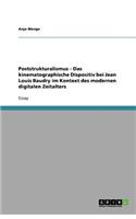 Poststrukturalismus - Das kinematographische Dispositiv bei Jean Louis Baudry im Kontext des modernen digitalen Zeitalters: (German)