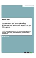 Soziale Arbeit mit Demenzkranken. Pflegende und betreuende Angehörige im Mittelpunkt