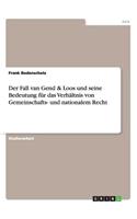Der Fall van Gend & Loos und seine Bedeutung für das Verhältnis von Gemeinschafts- und nationalem Recht