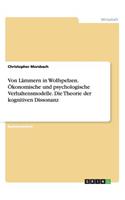 Von Lämmern in Wolfspelzen. Ökonomische und psychologische Verhaltensmodelle. Die Theorie der kognitiven Dissonanz