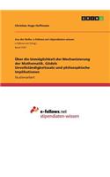 Über die Unmöglichkeit der Mechanisierung der Mathematik. Gödels Unvollständigkeitssatz und philosophische Implikationen
