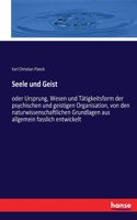 Seele und Geist: oder Ursprung, Wesen und Tätigkeitsform der psychischen und geistigen Organisation, von den naturwissenschaftlichen Grundlagen aus allgemein fasslic