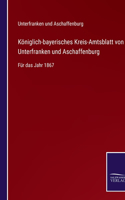 Königlich-bayerisches Kreis-Amtsblatt von Unterfranken und Aschaffenburg: Für das Jahr 1867