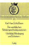 Die westfaelischen Fabrikengerichtsdeputationen- - Vorbilder, Werdegang und Scheitern -