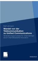 Wandel von der Telekommunikation zu Unified Communications: Veränderungsprozesse für Unternehmen durch internetbasierte Innovation(German)