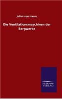Die Ventilationsmaschinen der Bergwerke